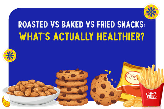 Roasted vs Baked vs Fried Snacks: What’s Actually Healthier?