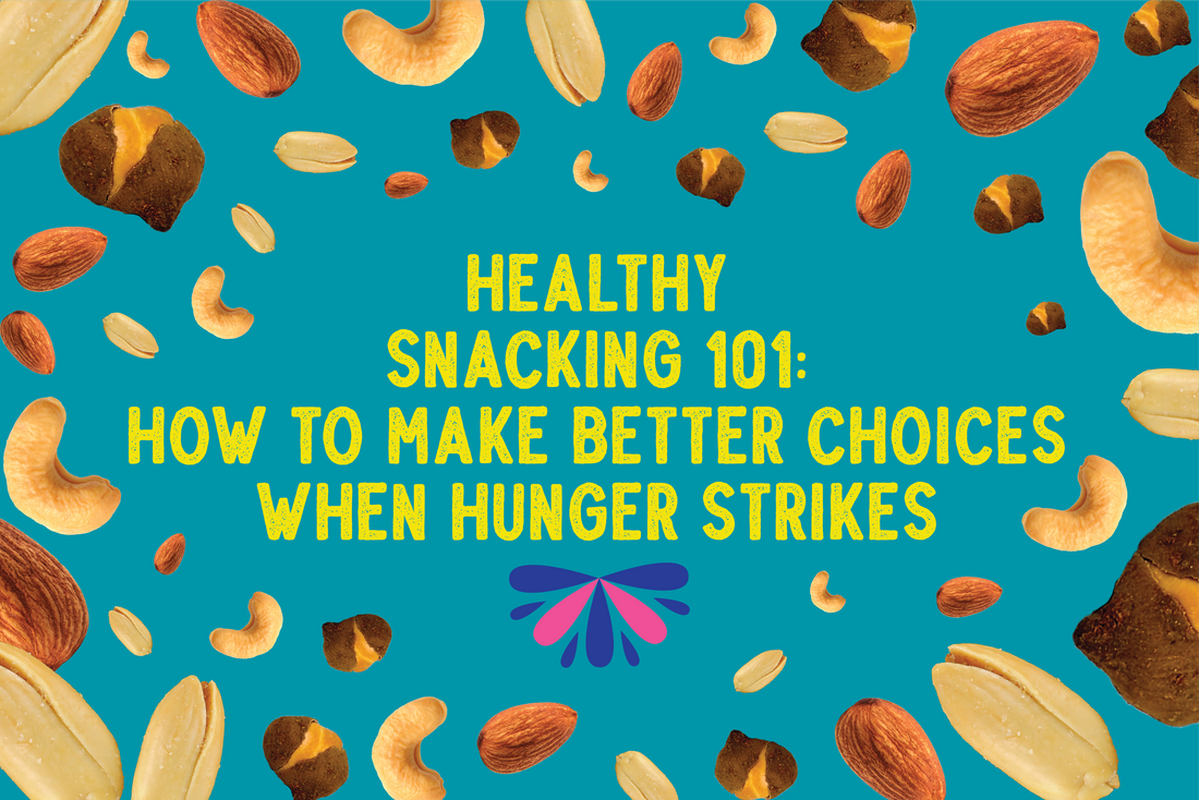 Healthy Snacking 101: How to Make Better Choices When Hunger Strikes