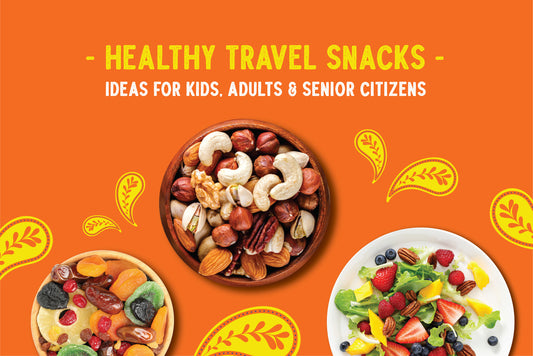 Healthy Travel Snacks Ideas for Kids, Adults & Senior Citizens