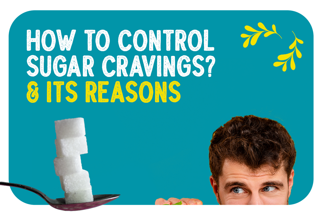 How to Control Sugar Cravings? & Its reasons.