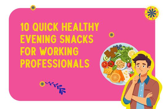 10 quick healthy evening snacks for working professionals