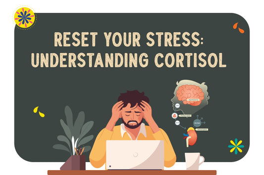 Reset your stress: Understanding Cortisol