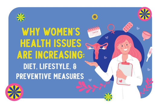 Why Women’s Health Issues Are Increasing: Diet, Lifestyle, and Preventive Measures